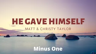 He Gave Himself || Matt & Christy Taylor | Minus One | Instrumental | Accompaniment | Karaoke