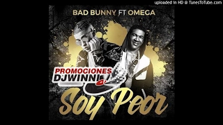 Bad Bunny ft Omega El Fuerte - Soy Peor (Remix  2017)