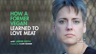 Lierre Keith | How a Former Vegan Learned to Love Meat