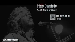 Pino Daniele - Yes I Know My Way  - Damasco Dj Remix