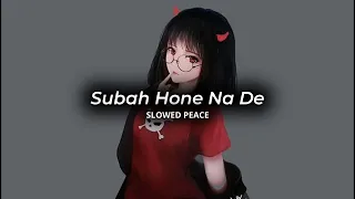 Subah Hone Na De (Perfect Slowed) | Reverb (Bonus)