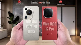 Huawei Pura 70 Ultra vs IQOO 12 Pro  Full comparison ⚡Which one is Best