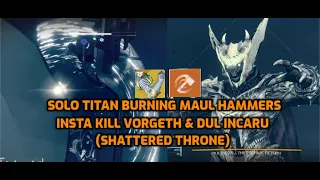 Solo Burning Maul Titan Hammers insta-killing Vorgeth & Dul Incaru (Shattered Throne)