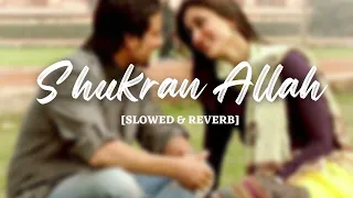 Shukran Allah - (Slowed And Reverb) Sonu Nigam, Shreya Ghoshal, l Kurbaan #lofi