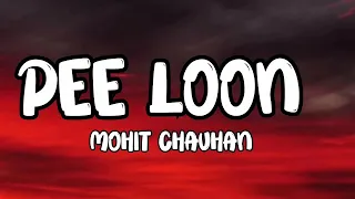 Pee Loon _Mohit Chauhan(Lyrics song)