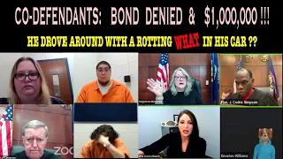 CO-DEFENDANT’S:  BOND DENIED AND $1,000,000 !!  HE DROVE AROUND WITH A ROTTING WHAT IN HIS CAR ??