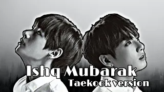 Ishq Mubarak||Hindi song Korean mix|||feat Taekook|| FMV #bts