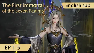 [Eng Sub] The First Immortal of the Seven Realms 1-5 full episode highlights