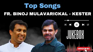 Fr.Binoj Mulavarickal & Kester Hits Songs