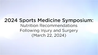 2024 Sports Medicine Symposium: Nutrition Recommendations Following Injury and Surgery (3/22/2024)
