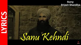 Kesari : Sanu Kehndi (Lyrics) | Akshay Kumar & Parineeti Chopra | Romy & Brijesh Shandilya || HD