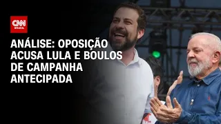 Análise: Oposição acusa Lula e Boulos de campanha antecipada | WW