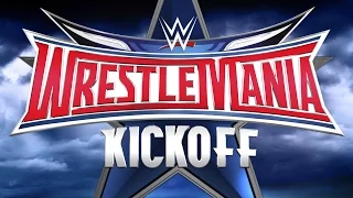 WrestleMania 32 Kickoff: April 3, 2016