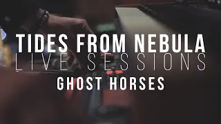 TIDES FROM NEBULA - Ghost Horses || Live Sessions