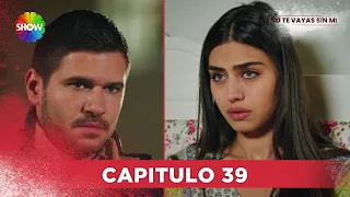 No Te Vayas Sin Mi | Capitulo 39 - HD