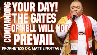COMMANDING YOUR DAY! THE GATES OF HELL SHALL NOT PREVAIL | PROPHETESS MATTIE NOTTAGE