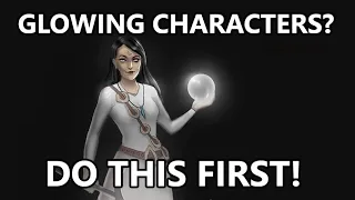 Glowing characters? Do this first!