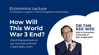 Economics Lecture by Dr Tan Kee Wee: How Will This World War 3 End?