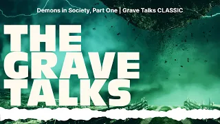Demons in Society, Part One | Grave Talks CLASSIC | The Grave Talks | Haunted, Paranormal &...