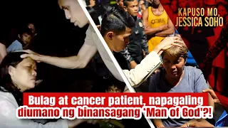 Bulag at cancer patient, napagaling diumano ng binansagang ‘Man of God'?! | Kapuso Mo, Jessica Soho