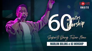 LIVE 60 MINUTES WORSHIP - SEPERTI YANG TUHAN MAU feat Marlon Bolung & ICI Worship
