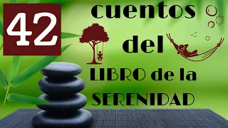 #42 CUENTOS cortos con COMENTARIOS para REFLEXIONAR/PODCAST de CUENTOS de El Libro de la SERENIDAD