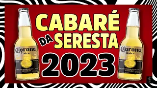 CABARÉ DA SERESTA 2023🍻 AS MELHORES PRA TOMA UMAS🍻 SERESTA DE CABARÉ🍻 PRA TOCAR NO CABARÉ