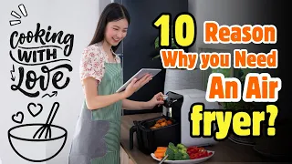 10 reasons Why you Need an Air fryer