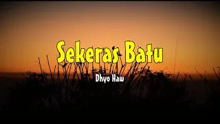 Dhyo Haw - Sekeras Batu (Lyric)