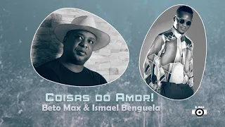 Coisas do Amor-Beto Max & Ismael Benguela