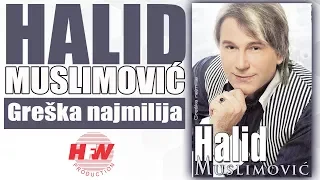 Halid Muslimovic - Greska najmilija - (Audio 2008) HD