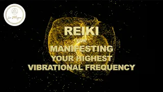 REIKI SESSION FOR MANIFESTING YOUR HIGHEST VIBRATIONAL FREQUENCY