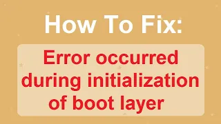 How To Fix Error Occurred During Initialization Of Boot Layer