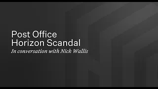 The Post Office Horizon scandal - In conversation with Nick Wallis