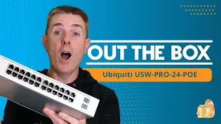 Out the Box Series - Ubiquiti USW PRO 24 POE