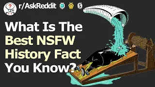 The Best NSFW History Facts That Actually Happened... (r/AskReddit)