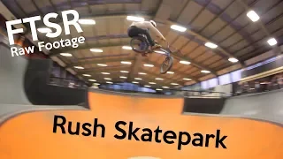 FTSR Raw Footage @ Rush Skatepark