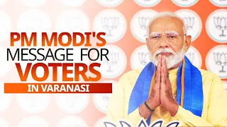 PM Modi's message for voters in Varanasi