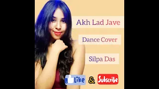 Akh Lad Jave || Dance Cover || Silpa das