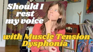 Should I Rest My Voice with Muscle Tension Dysphonia??