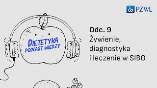 DIETETYKA – PODCAST WIEDZY Odc. 9 Żywienie, diagnostyka i leczenie w SIBO