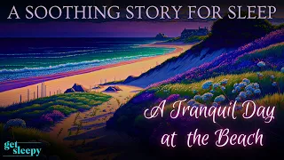 SOOTHING Story for Deep Sleep |  A Tranquil Day at the Beach | Bedtime Story to Calm Down