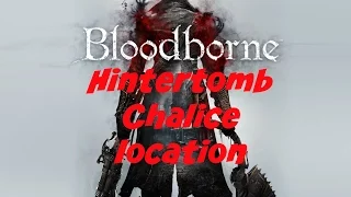 Bloodborne: Hintertomb Chalice location.