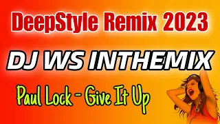 Paul Lock - Give It Up (DeepStyle Radio Mix DJ WS) @deepstylemix #djwsinthemix