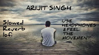 Arijit Singh Mashup || Slowed + Reverb + Lofi || Relax Your Mind || Musicbyheart ||