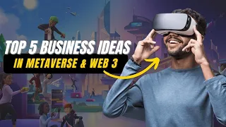 Top 5 business ideas in the Metaverse and Web 3