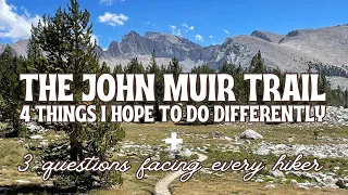 The John Muir Trail | 4 Thing I Hope To Do Differently & 3 Big Questions Facing Hikers