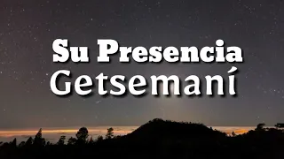 Su Presencia - Getsemaní  (Con Letra)