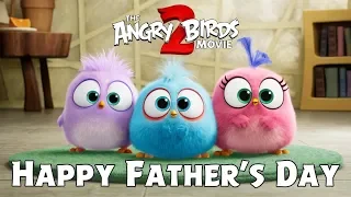 THE ANGRY BIRDS MOVIE 2 - Happy Father’s Day from the Hatchlings!