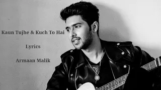 Kaun Tujhe & Kuch Toh Hain (Lyrics) | Armaan Malik | Amaal Mallik